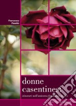 Donne casentinesi. Itinerari nell'universo femminile di ieri libro