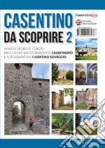 Casentino da scoprire. Angoli segreti e curiosi raccontati dai tipi di «CasentinoPiù» e fotografati da «Casentino selvaggio». Ediz. italiana e inglese. Vol. 2 libro