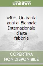 «40». Quaranta anni di Biennale Internazionale d'arte fabbrile libro