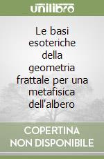 Le basi esoteriche della geometria frattale per una metafisica dell'albero libro