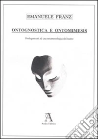 Ontognostica e ontomimesis. Prolegomeni ad una noumenologia del teatro
