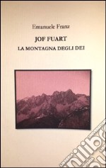 «Jof Fuart. La montagna degli dei» libro