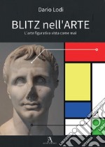 Blitz nell'arte. L'arte figurativa vista come mai libro