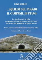 ... squillò sul poggio il campanil di Piano. La vita, le genti, le ville sottoposte all'antica parrocchia di Piano dalla fine del medioevo ai giorni nostri. Piano, Avosacco, Cabia, Cedarchis e Cadunea (e Arta) libro