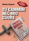 Tu cammini nel mio cuore libro di Gargano Monica