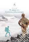 Il cammino. L'emozione della montagna libro