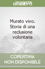 Murato vivo. Storia di una reclusione volontaria libro