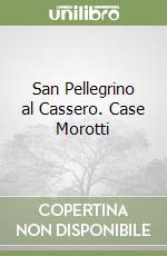 San Pellegrino al Cassero. Case Morotti libro