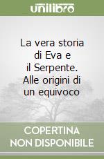 La vera storia di Eva e il Serpente. Alle origini di un equivoco