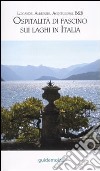 Ospitalità di fascino sui laghi in Italia. Locande, alberghi, agriturismi, B&B libro