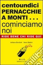 Centoundici pernacchie a Monti... cominciamo noi libro