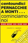 Centoundici pernacchie a Monti... cominciamo noi libro