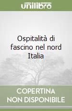 Ospitalità di fascino nel nord Italia libro