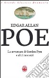 Le avventure di Gordon Pym e altri racconti libro di Poe Edgar Allan