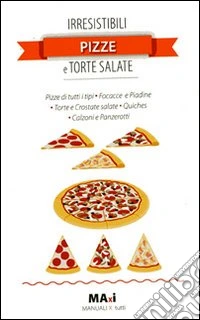 Irresistibili pizze e torte salate