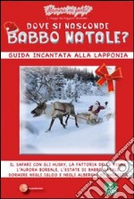 Dove si nasconde Babbo Natale? Guida incantata alla Lapponia