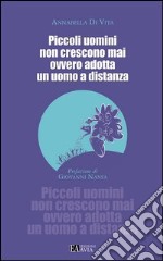 Piccoli uomini non crescono mai ovvero adotta un uomo a distanza libro