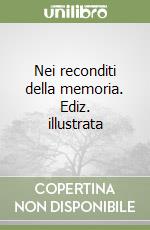 Nei reconditi della memoria. Ediz. illustrata