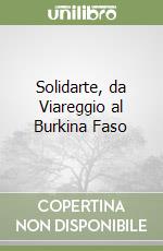 Solidarte, da Viareggio al Burkina Faso