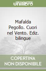 Mafalda Pegollo. Cuori nel Vento. Ediz. bilingue libro