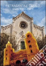 Pietrasanta e Cefalù. Gemellaggio d'arte. Catalogo della mostra (Pietrasanta, 20 settembre-11 ottobre 2015). Ediz. illustrata libro