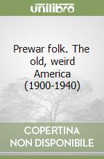 Prewar folk. The old, weird America (1900-1940)