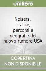 Noisers. Tracce, percorsi e geografie del nuovo rumore USA