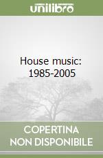 House music: 1985-2005