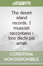 The desert island records. I musicisti raccontano i loro dischi più amati libro