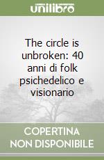 The circle is unbroken: 40 anni di folk psichedelico e visionario