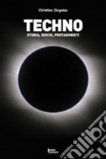 Techno. Storia, dischi, protagonisti libro