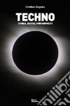 Techno. Storia, dischi, protagonisti libro