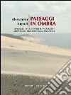 Paesaggi in ombra. Imparare a riconoscere il «paesaggio» attraverso la percezione visiva consapevole libro