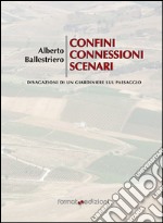 Confini, connessioni, scenari. Divagazioni di un giardiniere sul paessaggio libro