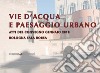 Vie d'acqua e paesaggio urbano. Atti del convegno (Bologna, gennaio 2018) libro