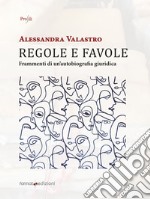 Regole e favole. Frammenti di un'autobiografia giuridica