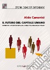 Il futuro del capitale umano. Tendenze e prospettive nell'economia dell'incertezza libro