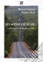 Io sono Oumar. Alla ricerca di una nuova vita. Nuova ediz. libro