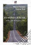 Io sono Oumar. Alla ricerca di una nuova vita. Nuova ediz. libro