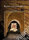 Sotto la cattedrale. Scoperte e riflessioni a seguito dei lavori di consolidamento della cattedrale di Perugia libro