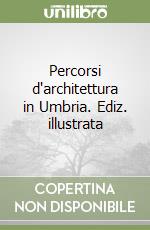 Percorsi d'architettura in Umbria. Ediz. illustrata libro