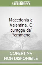 Macedonia e Valentina. O curagge de' 'femmene libro