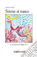 Sirene si nasce. Le avventure di Allegra & co. libro