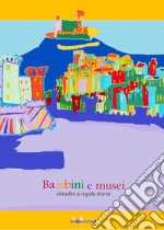 Bambini e musei. Cittadini a regola d'arte