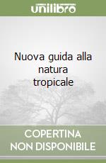 Nuova guida alla natura tropicale libro