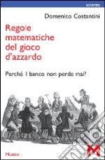 Regole matematiche del gioco d'azzardo. Perché il banco non perde mai? libro