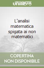 L'analisi matematica spigata ai non matematici libro