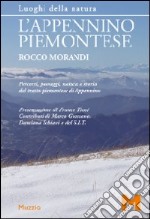 L'Appennino piemontese. Percorsi, paesaggi, natura e storia del tratto piemontese di Appennino libro