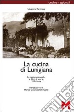 La cucina di Lunigiana. La regione naturale, le fonti, le storie, 320 ricette libro