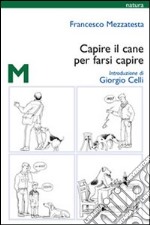 Capire il cane per farsi capire libro